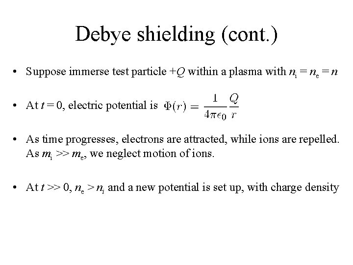 Debye shielding (cont. ) • Suppose immerse test particle +Q within a plasma with