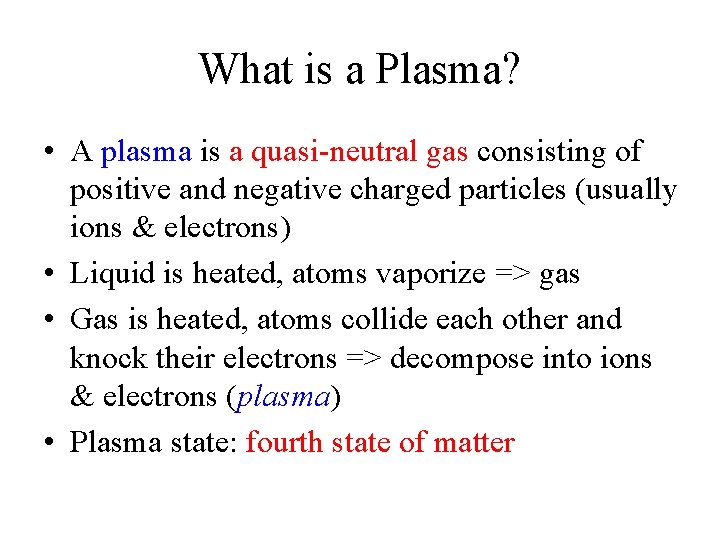 What is a Plasma? • A plasma is a quasi-neutral gas consisting of positive