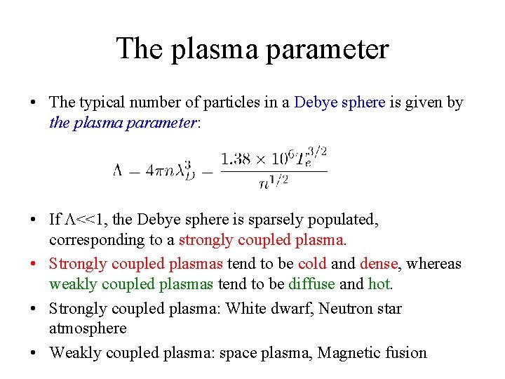 The plasma parameter • The typical number of particles in a Debye sphere is