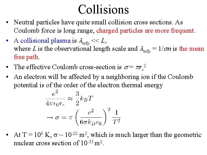 Collisions • Neutral particles have quite small collision cross sections. As Coulomb force is