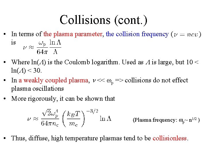 Collisions (cont. ) • In terms of the plasma parameter, the collision frequency (