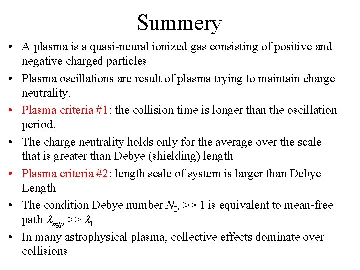 Summery • A plasma is a quasi-neural ionized gas consisting of positive and negative