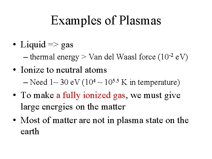 Examples of Plasmas • Liquid => gas – thermal energy > Van del Waasl