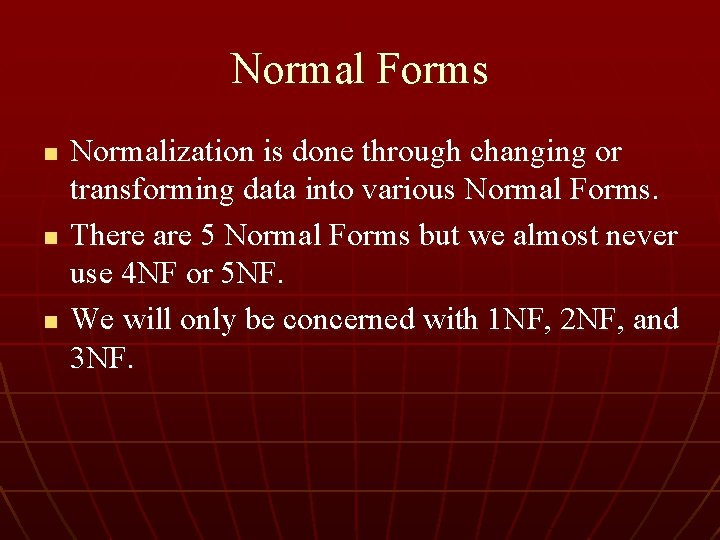 Normal Forms n n n Normalization is done through changing or transforming data into