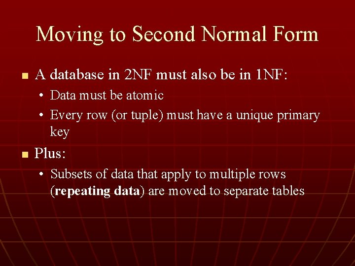 Moving to Second Normal Form n A database in 2 NF must also be