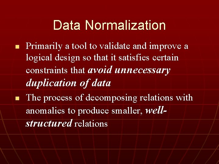 Data Normalization n Primarily a tool to validate and improve a logical design so