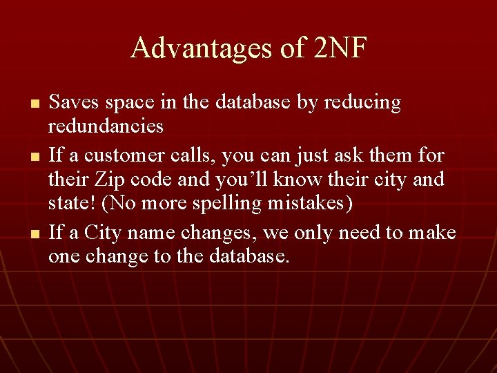 Advantages of 2 NF n n n Saves space in the database by reducing