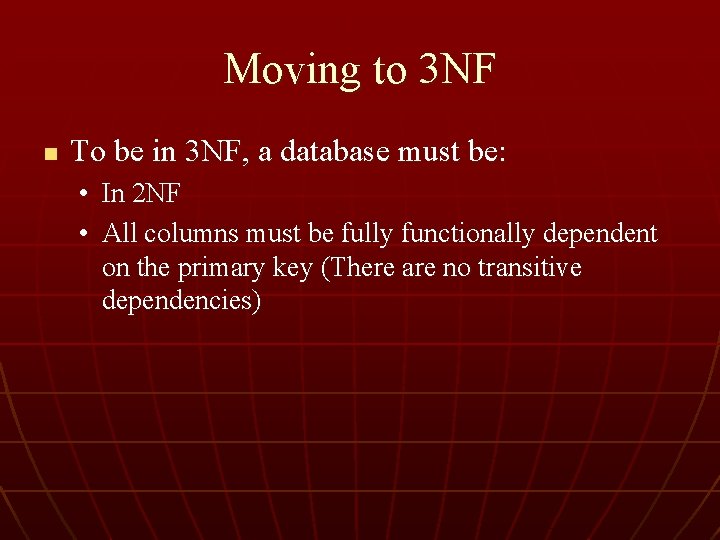 Moving to 3 NF n To be in 3 NF, a database must be:
