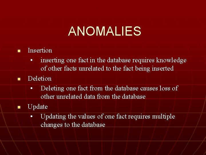ANOMALIES n n n Insertion • inserting one fact in the database requires knowledge