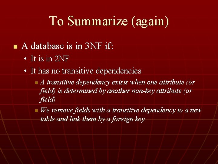 To Summarize (again) n A database is in 3 NF if: • It is