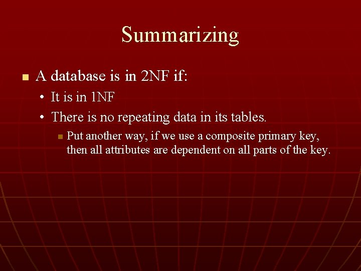Summarizing n A database is in 2 NF if: • It is in 1
