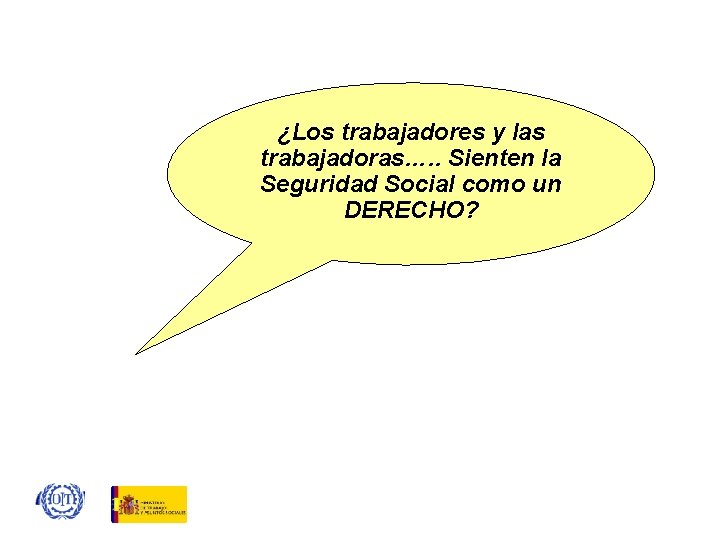 ¿Los trabajadores y las trabajadoras…. . Sienten la Seguridad Social como un DERECHO? 