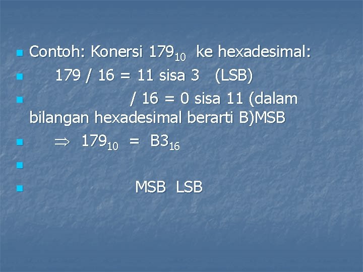 n n Contoh: Konersi 17910 ke hexadesimal: 179 / 16 = 11 sisa 3