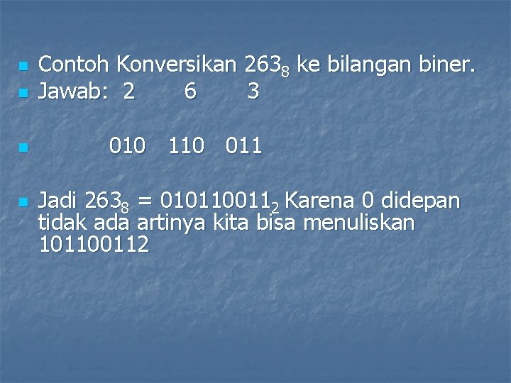 n n Contoh Konversikan 2638 ke bilangan biner. Jawab: 2 6 3 010 110