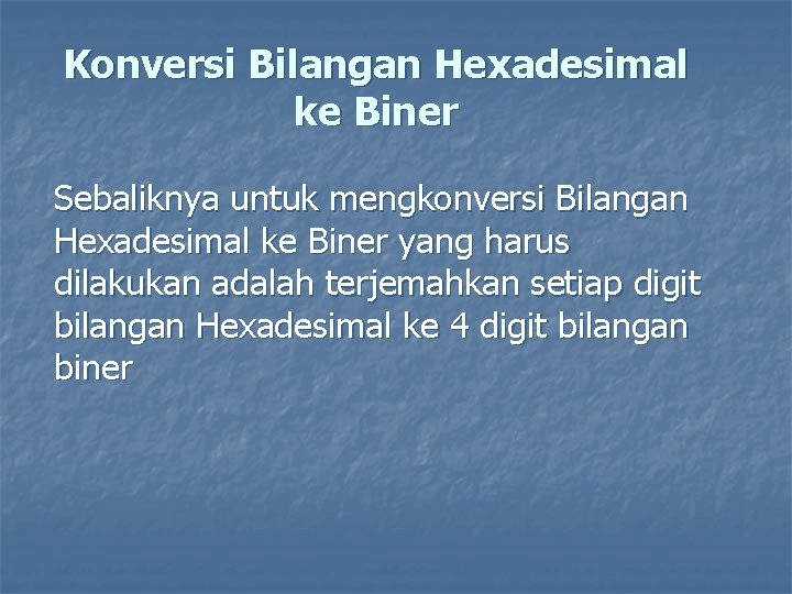 Konversi Bilangan Hexadesimal ke Biner Sebaliknya untuk mengkonversi Bilangan Hexadesimal ke Biner yang harus