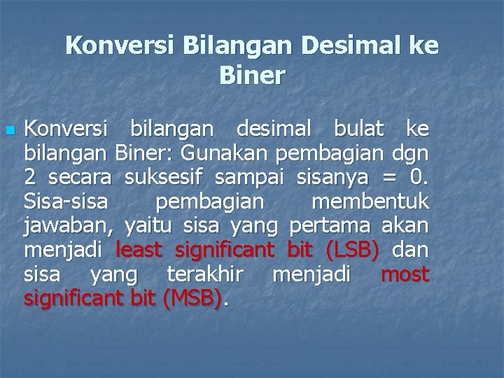 Konversi Bilangan Desimal ke Biner n Konversi bilangan desimal bulat ke bilangan Biner: Gunakan