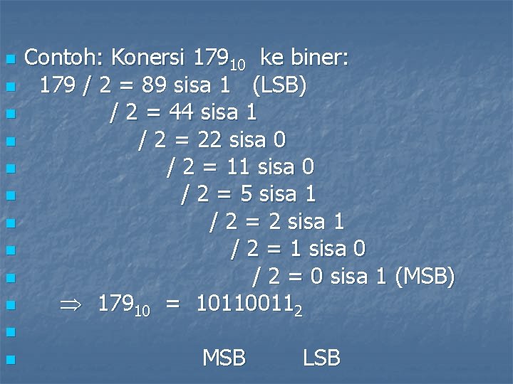 n n n n n Contoh: Konersi 17910 ke biner: 179 / 2 =