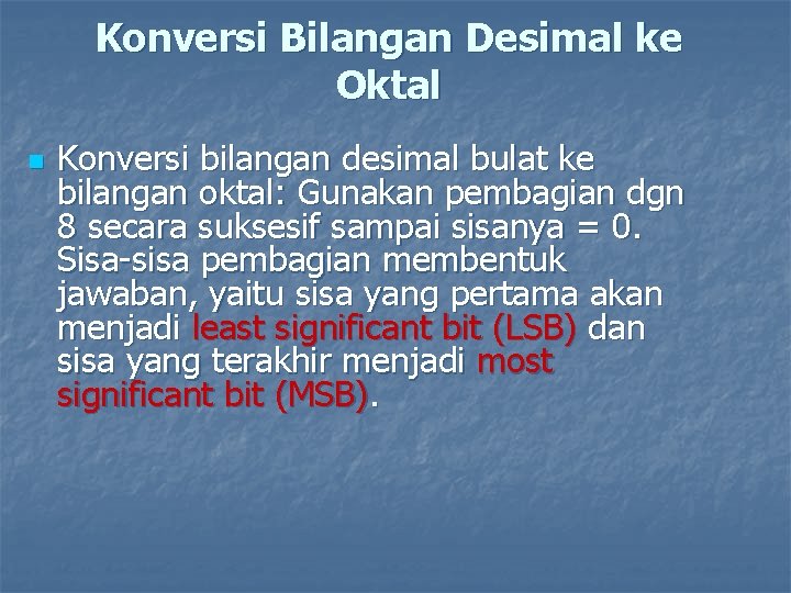 Konversi Bilangan Desimal ke Oktal n Konversi bilangan desimal bulat ke bilangan oktal: Gunakan