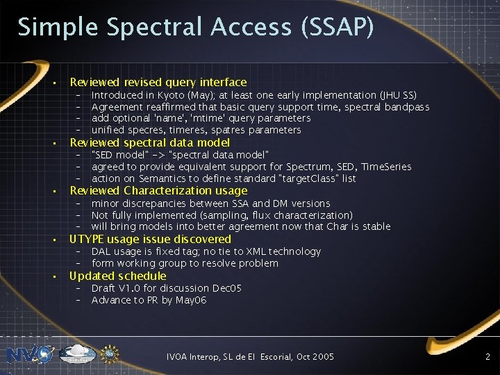 Simple Spectral Access (SSAP) • Reviewed revised query interface • Reviewed spectral data model