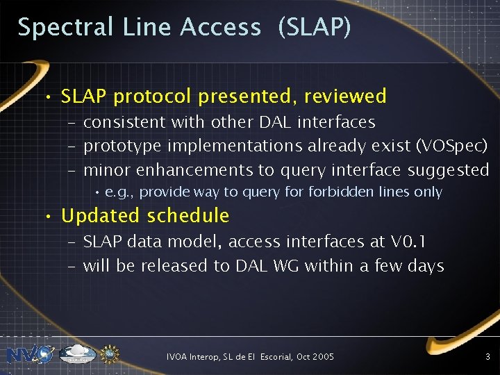 Spectral Line Access (SLAP) • SLAP protocol presented, reviewed – consistent with other DAL