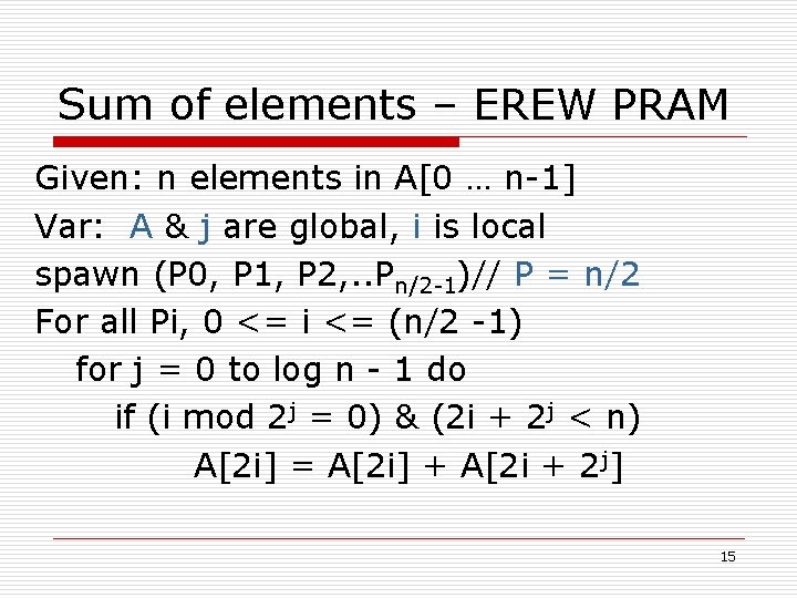 Sum of elements – EREW PRAM Given: n elements in A[0 … n-1] Var: