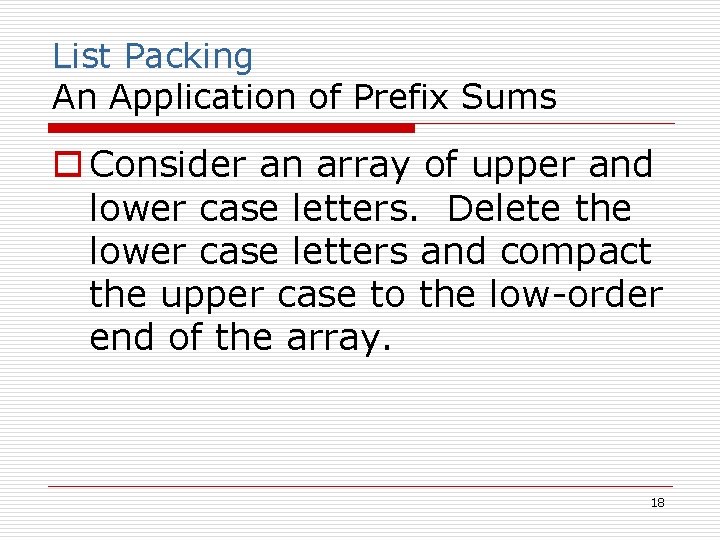 List Packing An Application of Prefix Sums o Consider an array of upper and