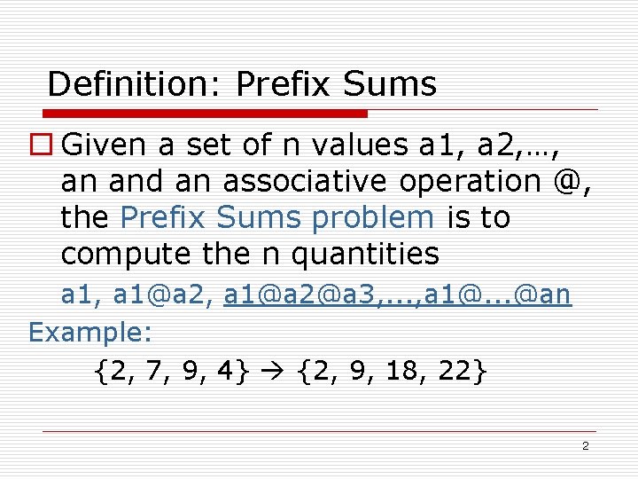 Definition: Prefix Sums o Given a set of n values a 1, a 2, Definition: Prefix Sums o Given a set of n values a 1, a 2,