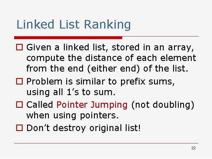 Linked List Ranking o Given a linked list, stored in an array, compute the Linked List Ranking o Given a linked list, stored in an array, compute the
