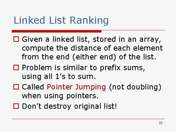 Linked List Ranking o Given a linked list, stored in an array, compute the