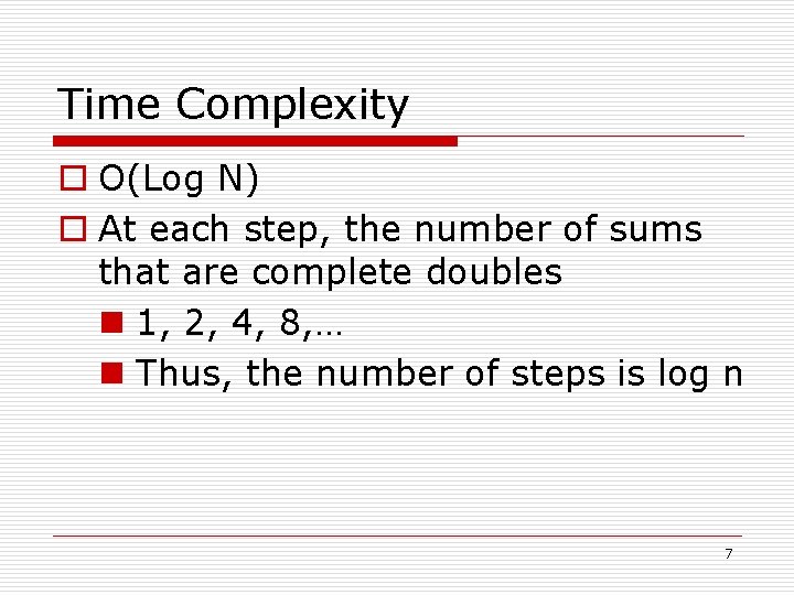 Time Complexity o O(Log N) o At each step, the number of sums that