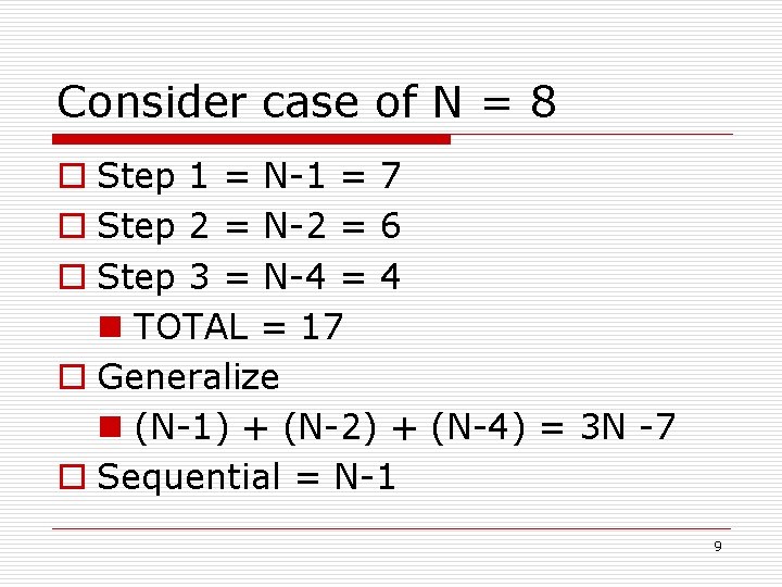 Consider case of N = 8 o Step 1 = N-1 = 7 o