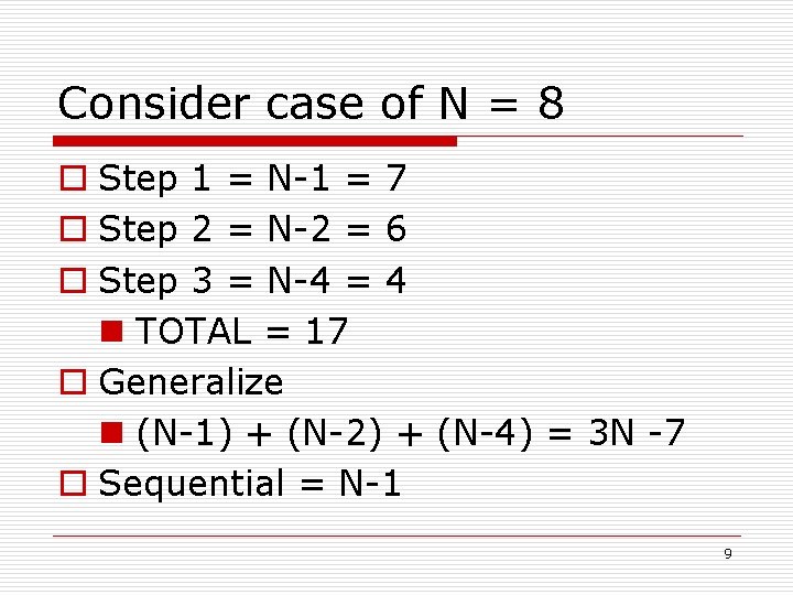 Consider case of N = 8 o Step 1 = N-1 = 7 o Consider case of N = 8 o Step 1 = N-1 = 7 o