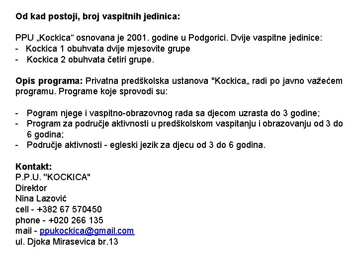 Od kad postoji, broj vaspitnih jedinica: PPU „Kockica“ osnovana je 2001. godine u Podgorici.