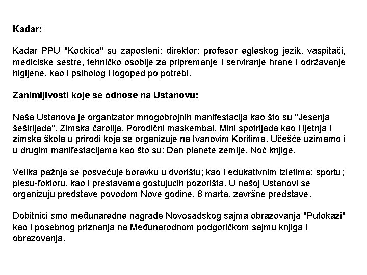 Kadar: Kadar PPU "Kockica" su zaposleni: direktor; profesor egleskog jezik, vaspitači, mediciske sestre, tehničko
