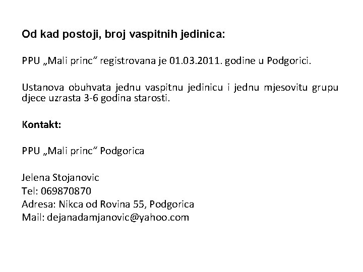 Od kad postoji, broj vaspitnih jedinica: PPU „Mali princ“ registrovana je 01. 03. 2011.