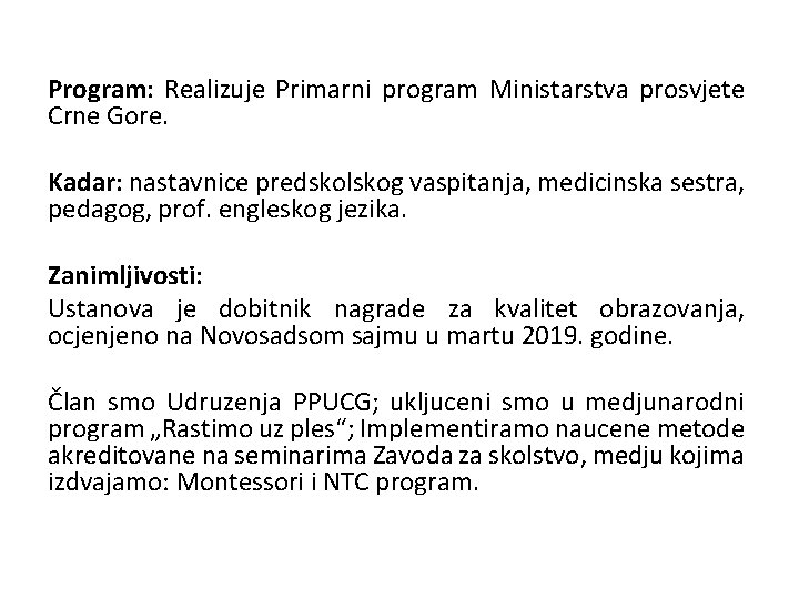 Program: Realizuje Primarni program Ministarstva prosvjete Crne Gore. Kadar: nastavnice predskolskog vaspitanja, medicinska sestra,