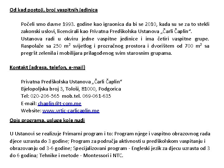 Od kad postoji, broj vaspitnih jedinica Počeli smo davne 1993. godine kao igraonica da