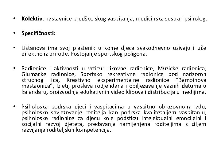  • Kolektiv: nastavnice predškolskog vaspitanja, medicinska sestra i psiholog. • Specifičnosti: • Ustanova