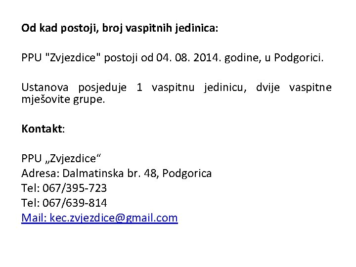 Od kad postoji, broj vaspitnih jedinica: PPU "Zvjezdice" postoji od 04. 08. 2014. godine,