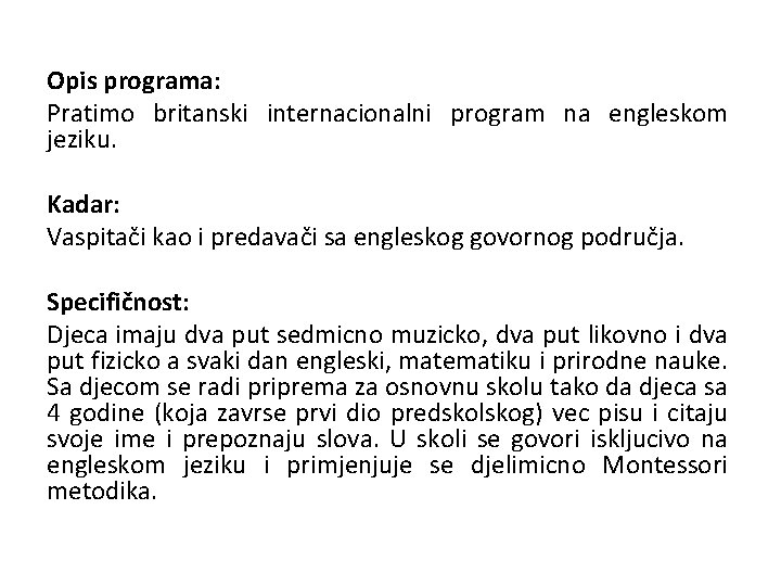 Opis programa: Pratimo britanski internacionalni program na engleskom jeziku. Kadar: Vaspitači kao i predavači