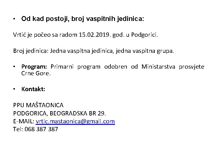  • Od kad postoji, broj vaspitnih jedinica: Vrtić je počeo sa radom 15.