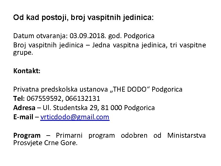 Od kad postoji, broj vaspitnih jedinica: Datum otvaranja: 03. 09. 2018. god. Podgorica Broj
