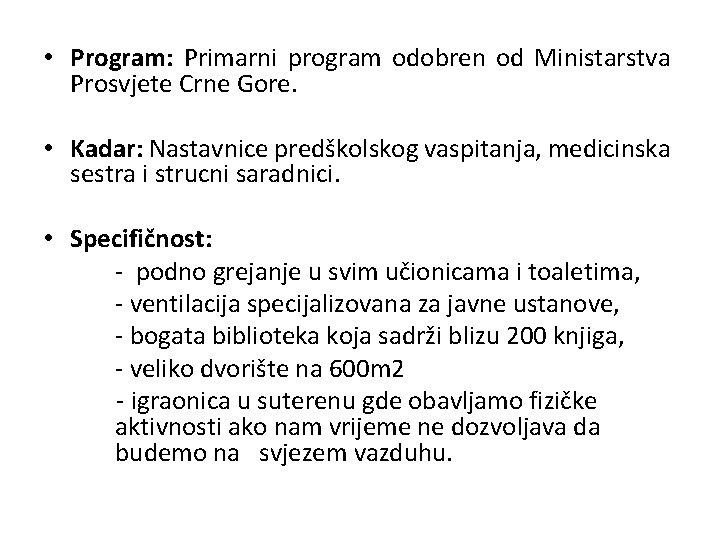  • Program: Primarni program odobren od Ministarstva Prosvjete Crne Gore. • Kadar: Nastavnice