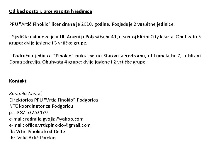 Od kad postoji, broj vaspitnih jedinica PPU "Artić Pinokio" licencirana je 2010. godine. Posjeduje