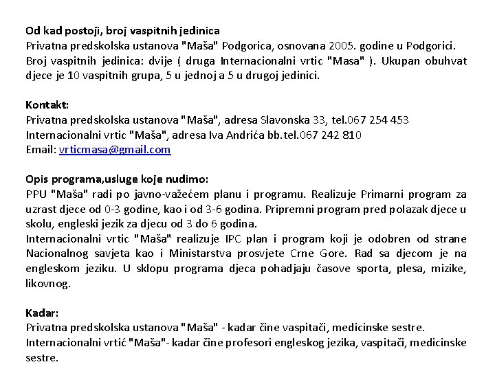 Od kad postoji, broj vaspitnih jedinica Privatna predskolska ustanova "Maša" Podgorica, osnovana 2005. godine