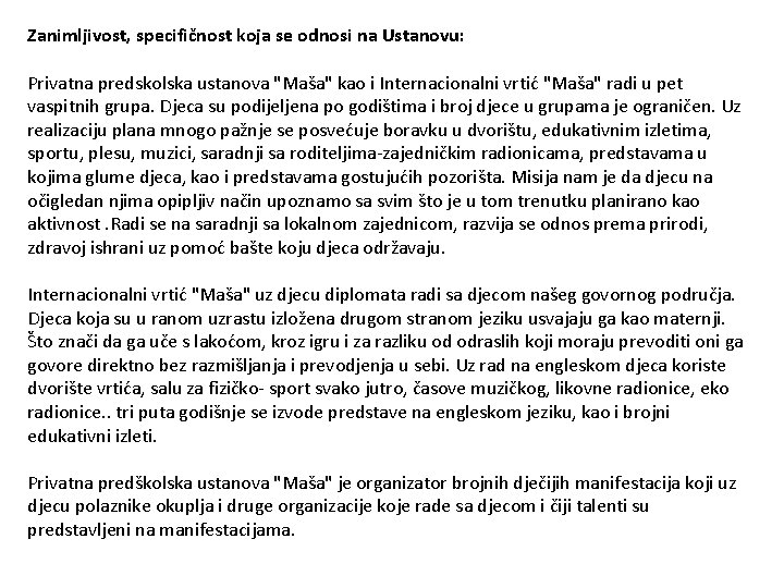 Zanimljivost, specifičnost koja se odnosi na Ustanovu: Privatna predskolska ustanova "Maša" kao i Internacionalni