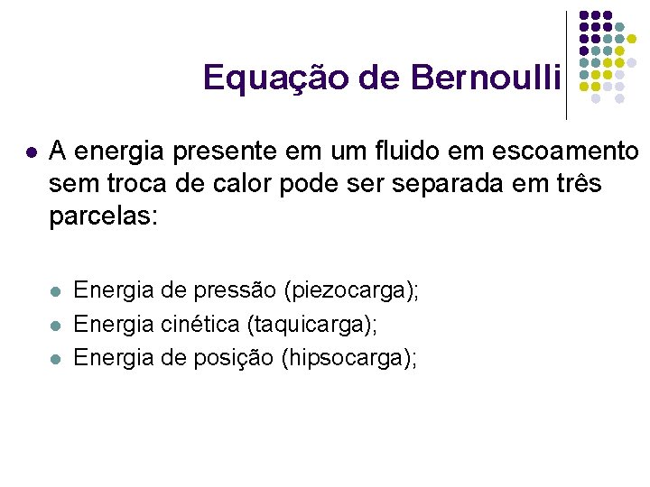 Equação de Bernoulli l A energia presente em um fluido em escoamento sem troca