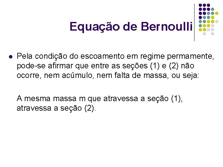 Equação de Bernoulli l Pela condição do escoamento em regime permamente, pode-se afirmar que