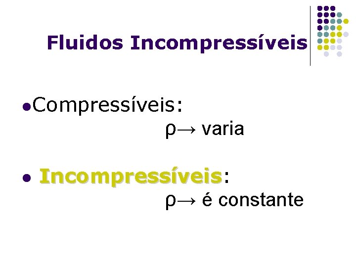Fluidos Incompressíveis l. Compressíveis: ρ→ varia l Incompressíveis: Incompressíveis ρ→ é constante 