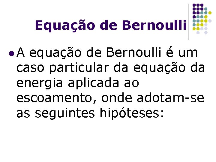 Equação de Bernoulli l. A equação de Bernoulli é um caso particular da equação